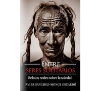 Entre seres solitarios: Relatos reales sobre la soledad