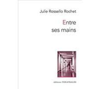 Entre ses mains Julie Rossello-Rochet (Auteur)