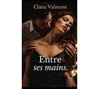 Entre ses mains: Jusqu’où peut-on s’abandonner sans se perdre ?