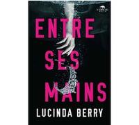 Entre ses mains Lucinda Berry (Auteur)