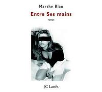Entre Ses mains - Marthe Blau - Lattes - broché - Roman