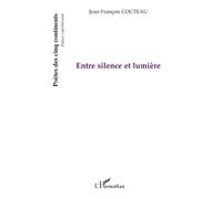 Entre silence et lumière - Jean-François Cocteau - L'harmattan - broché - Poésie
