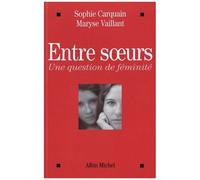 Maryse Vaillant et Sophie Carquain – Entre soeurs: Une question de féminité – Broché