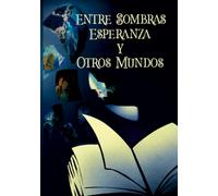 Entre Sombras, Esperanza y Otros Mundos
