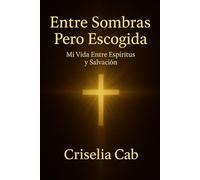 Entre Sombras Pero Escogida: Mi vida entre espíritus y salvación