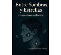 Entre Sombras y Estrellas- Fragmentos de mi historia