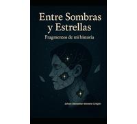 Entre Sombras y Estrellas- Fragmentos de mi historia