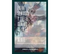 ENTRE SOMBRAS Y LUZ: El Camino de la Fe y la Mente.: - Un viaje psicológico masculino y espiritual hacia la sanación y el crecimiento. -