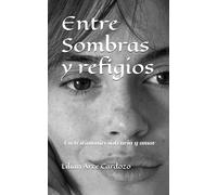 Entre Sombras y refugios: Un testimonio de resistencia y amor