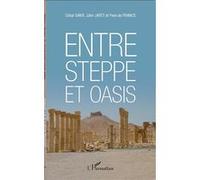 Entre steppe et oasis César Sakr (Auteur), John Jayet (Auteur), Yves Defrance (Auteur)