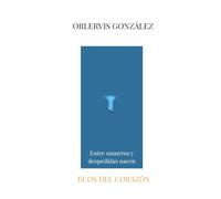 Entre susurros y despedidas nacen ecos del corazón: Versos de amor y reflexion