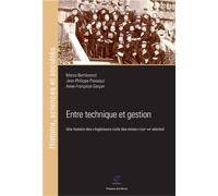 Entre Technique Et Gestion - Une Histoire Des "Ingénieurs Civils Des Mines" (Xixe-Xxe Siècles)