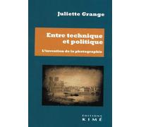Entre technique et politique L'invention de la photographie - Vincent Lamotte - Kime - broché - Essai