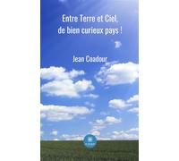 Entre Terre et Ciel, de bien curieux pays ! - Jean Coadour - Le Lys Bleu - broché - Récit