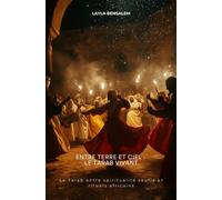 Entre Terre et Ciel : Le Tarab vivant: Le Tarab entre spiritualité soufie et rituels africains