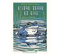 Entre terre et eau - Eva Moraal - Rue Du Monde Eds - cartonné - Document jeunesse