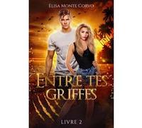 Entre tes griffes - tome 2 Elisa Monte Corvo (Auteur)