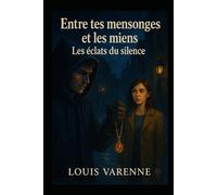 entre tes mensonges et les miens: les éclats du silence