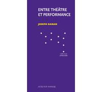 Entre théâtre et performance : la question du texte La question du texte - Joseph Danan - Actes Sud-Papiers - broché - Etude