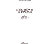 Entre théorie et pratique Jalons 1972-2007 - 1972-2007 - Jean-Pierre Cotten - L'harmattan - broché - Essai