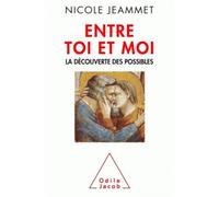 Entre toi et moi La Découverte des possibles - Nicole Jeammet - Odile Jacob - broché - Essai