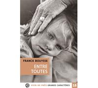 Entre toutes Grands caractères, édition accessible pour les malvoyants - Franck Bouysse - Voir De Pres - broché - Roman