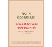 Entre toutes les femmes John McGahern (Auteur)