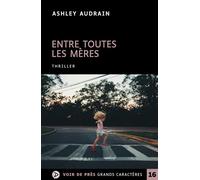 Entre toutes les meres Edition en gros caractères - Ashley Audrain - Voir De Pres - broché - Roman