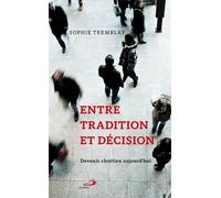 Entre Tradition Et Décision - Devenir Chrétien Aujourd'hui