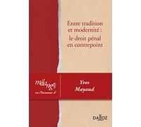 Entre tradition et modernité: le droit pénal en contrepoint - Mélanges en l'honneur d'Yves Mayaud