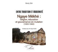 Entre tradition et modernité Ngaye Mékhé : religion, éducation et gouvernance en mutation (1800-1960) - Baidy Dia - L'harmattan - broché - Essai