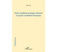 Entre tradition poétique chinoise et poésie symboliste française - Lin Che - L'harmattan - broché - Essai