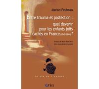 Entre Trauma et Protection: Quel Devenir pour les enfants juifs cachés en France (1940-1944) ?