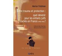 Entre Trauma et Protection: Quel Devenir pour les enfants juifs cachés en France (1940-1944) ?