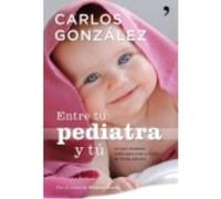 Entre Tu Pediatra Y Tú - González Carlos González Carlos (Auteur)