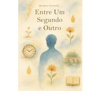 ENTRE UM SEGUNDO E OUTRO: HISTÓRIAS PARA RESPIRAR ONDE A VIDA ACONTECE
