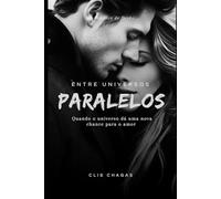 Entre Universos Paralelos: Quando o universo dá uma nova chance para o amor