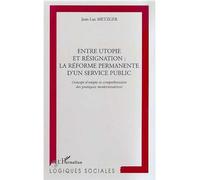 Entre Utopie Et Résignation, La Réforme Permanente D'un Service Public - Concept D'utopie Et Compréhension Des Pratiques Modernisatrices