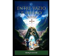 Entre Vazio e Abismo: Minha vida antes e depois de Cristo