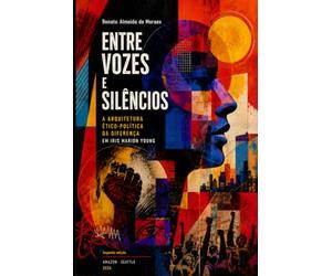 ENTRE VOZES E SILÊNCIOS: A Arquitetura Ético-Política da Diferença em Iris Marion Young