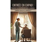 Entrée en EHPAD : première intervention des aides à domicile Comment adoucir ces moments ? - Caroline Jouno - Le Lys Bleu - broché - Essai