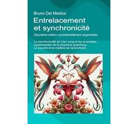 Entrelacement et synchronicité. Deuxième édition considérablement augmentée: La synchronicité de Carl Jung et les propriétés surprenantes de la physique quantique.