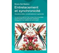 Entrelacement et synchronicité. Deuxième édition considérablement augmentée: La synchronicité de Carl Jung et les propriétés surprenantes de la physique quantique.
