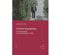 Entrelacs biographique: Un destin singulier au coeur du premier XXe siecle