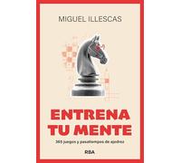 Entrena tu mente: 365 juegos y pasatiempos de ajedrez