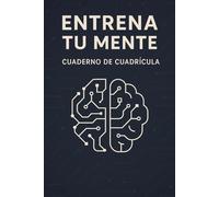ENTRENA TU MENTE - Cuaderno de Cuadrícula: Activa tu mente. Un cuadrado a la vez.