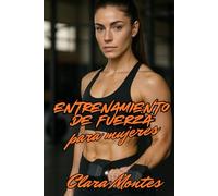 Entrenamiento de Fuerza para Mujeres: Guía Completa de Fuerza, Tonificación y Transformación