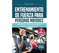 Entrenamiento de fuerza para personas mayores / Weight Training for Older People: Ejercicios Y Consejos Para Envejecer Fuerte Y Con Buena Salude