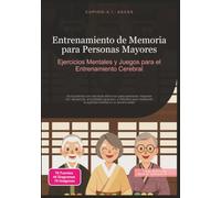 Entrenamiento de Memoria para Personas Mayores: Ejercicios Mentales y Juegos para el Entrenamiento Cerebral
