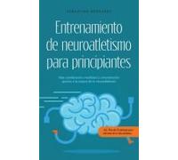 Entrenamiento De Neuroatletismo Para Principiantes Más Coordinación, Movilidad Y Concentración Gracias A La Mejora De La Neuroatletismo - Incl. Plan De 10 Semanas Para Entrenar En La Vida Cotidiana.